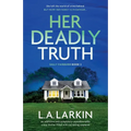 Her Deadly Truth: An addictive and completely unputdownable crime thriller filled with nail-biting suspense