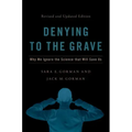 Denying to the Grave: Why We Ignore the Science That Will Save Us, Revised and Updated Edition