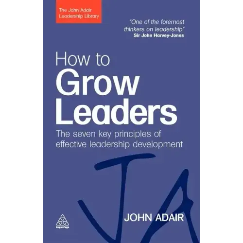 How to Grow Leaders: The Seven Key Principles of Effective Leadership Development
