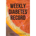 Weekly Diabetes Record: Your set for recording blood sugar and insulin dose (6x9) 110 pages, notebook.