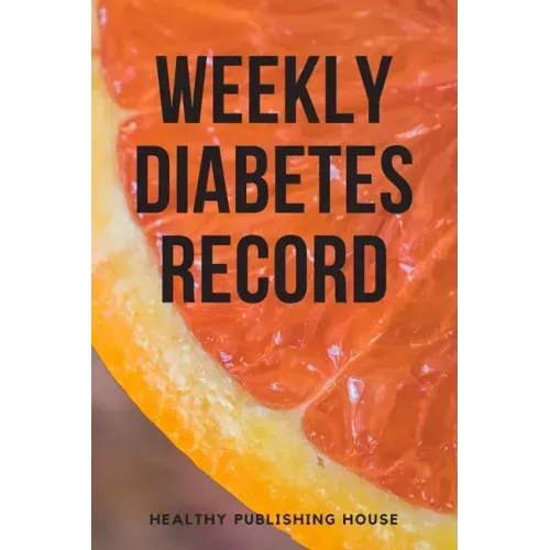 Weekly Diabetes Record: Your set for recording blood sugar and insulin dose (6x9) 110 pages, notebook.