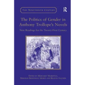 The Politics of Gender in Anthony Trollope's Novels: New Readings for the Twenty-First Century