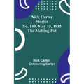 Nick Carter Stories No. 140, May 15, 1915: The Melting-Pot