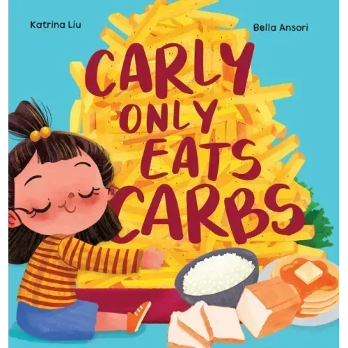 Carly Only Eats Carbs (a Tale of a Picky Eater)