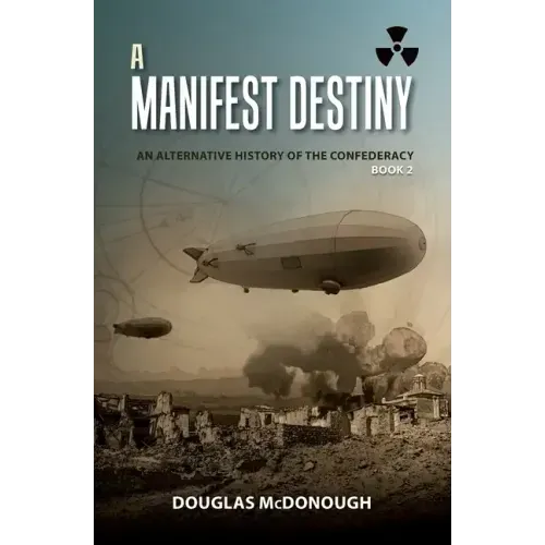 A Manifest Destiny: An Alternative History of the Confederacy