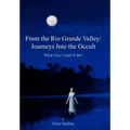 From the Rio Grande Valley: Journeys Into the Occult