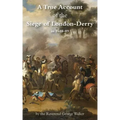 A True Account of the Siege of London-Derry