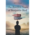 The Rootless Years of Benjamin Bird