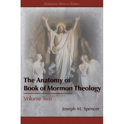 The Anatomy of Book of Mormon Theology: Volume Two