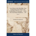 A new History of the Holy Bible, From the Beginning of the World, to the Establishment of Christianity. ... By the Reverend Thomas Stackhouse, ... of