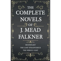 The Complete Novels of J. Meade Falkner - Moonfleet, The Lost Stradivarius and The Nebuly Coat