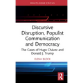 Discursive Disruption, Populist Communication and Democracy: The Cases of Hugo Chávez and Donald J. Trump