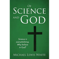 Of Science and God: Science is overwhelming. Why believe in God?