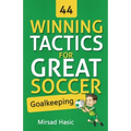 44 Winning Tactics for Great Soccer Goalkeeping