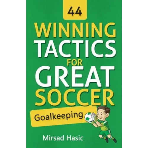 44 Winning Tactics for Great Soccer Goalkeeping