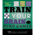 The Train Your Brain Mind Games: 156 Puzzles for a Superior Mind