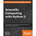 Scientific Computing with Python 3: An example-rich, comprehensive guide for all of your Python computational needs