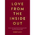 Love from the Inside Out: Lessons and Inspiration for Loving Yourself, Your Life, and Each Other