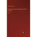 Descripción e historia del Paraguay y del Río de la Plata: Tomo 1