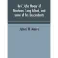 Rev. John Moore of Newtown, Long Island, and some of his descendants