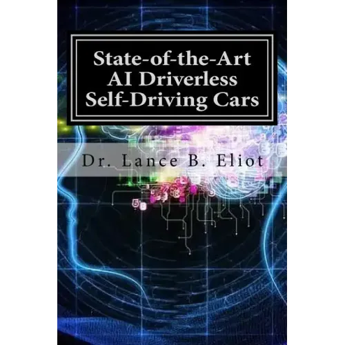 State-of-the-Art AI Driverless Self-Driving Cars: Practical Adbances in Machine Learning and AI