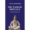 Om Namah Shivaya: A Powerful Mantra for Mastering Five Elements