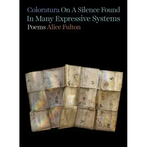 Coloratura on a Silence Found in Many Expressive Systems: Poems