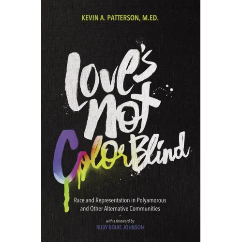 Love's Not Color Blind: Race and Representation in Polyamorous and Other Alternative Communities