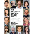 The Intelligent Investor - Silicon Valley: Practical wisdom for investors and entrepreneurs from 50 leading Silicon Valley angels and venture capitali