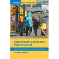 Desegregating Chicago's Public Schools: Policy Implementation, Politics, and Protest, 1965-1985