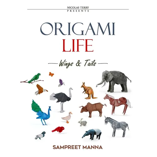 Origami Life - Wings and Tails: 16 Original Origami Models of Birds and Animals Step-by-Step Diagrams for Intermediate and Advanced Folders