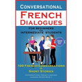 Conversational French Dialogues For Beginners and Intermediate Students: 100 French Conversations and Short Conversational French Language Learning Bo