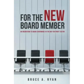 For the New Board Member: An Orientation to Board Governance in the Not-for-Profit Sector