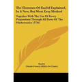 The Elements Of Euclid Explained, In A New, But Most Easy Method: Together With The Use Of Every Proposition Through All Parts Of The Mathematics (172