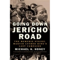 Going Down Jericho Road: The Memphis Strike, Martin Luther King's Last Campaign
