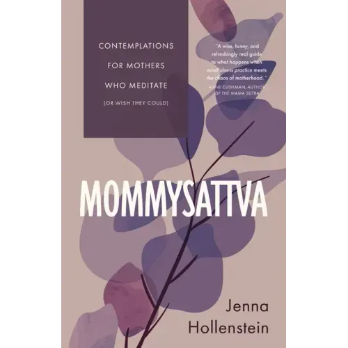 Mommysattva: Contemplations for Mothers Who Meditate (or Wish They Could)