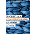 Teaching in a Competency-Based Elementary School: The Marzano Academies Model (Collaborative Teaching Strategies for Competency-Based Education in Ele