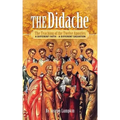 The Didache: The Teaching of the Twelve Apostles: A Different Faith - A Different Salvation