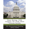 House Hearing, 110th Congress: The Truth about Veterans Suicides