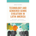 Technology and Gendered Genre Evolution in Latin America: Writers, Bloggers, Activists, and Floggers