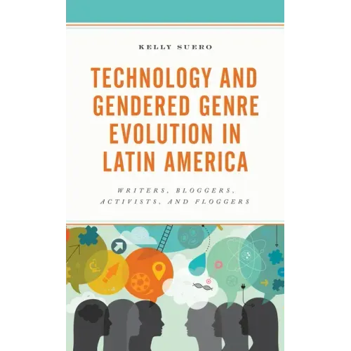 Technology and Gendered Genre Evolution in Latin America: Writers, Bloggers, Activists, and Floggers