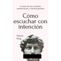 Cómo escuchar con intención: La base de una conexión, comunicación y relación genuina
