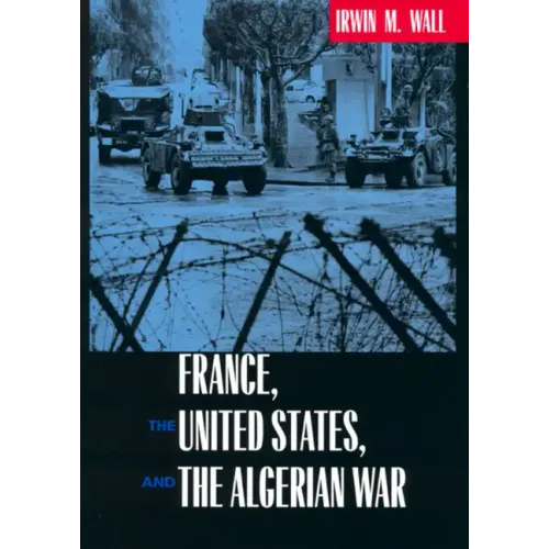 France, the United States, and the Algerian War