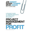 Project Management for Profit: A Failsafe Guide to Keeping Projects on Track and on Budget