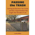 PASSING the TRASH: Covering Up Educators' Sex Crimes - and How a Superintendent Was Caught after Decades of Lies
