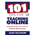 101 Tips for Teaching Online: Helping Students Think, Learn, and Grow--No Matter Where They Are! (Your Guide to Stress-Free Online Teaching)