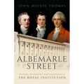 Albemarle Street: Portraits, Personalities and Presentations at the Royal Institution
