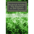 Frederick Schiller: The essential in 200 quotes: On Love, Nature, History, Grace, Dignity.....