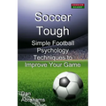 Soccer Tough: Simple Football Psychology Techniques to Improve Your Game