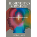 Hermeneutics in Romans: Paul's Approach to Reading the Bible